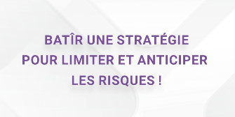 Bâtir une stratégie pour limiter et anticiper les risques
