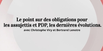 Le point sur des obligations pour les assujettis et PDP, les dernières évolutions