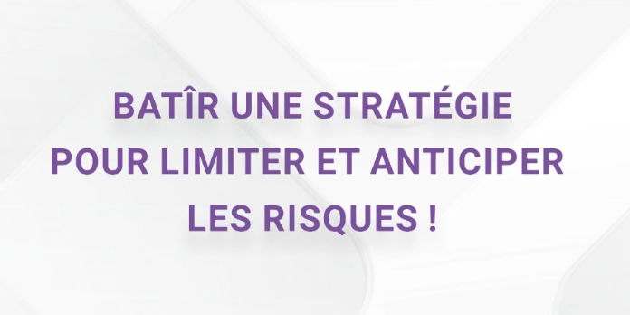 Bâtir une stratégie pour limiter et anticiper les risques