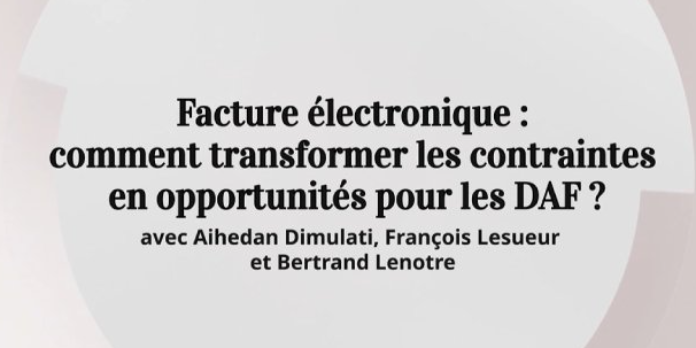 Facture électronique : comment transformer les contraintes en opportunités pour les DAF ?