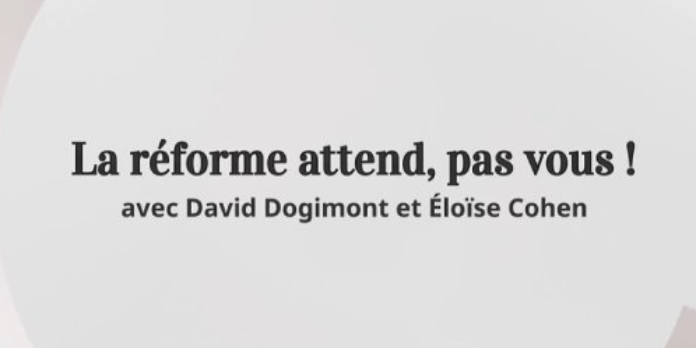 La réforme attend, pas vous !