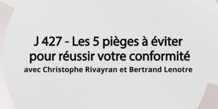 J-427– Les 5 pièges à éviter pour réussir votre conformité